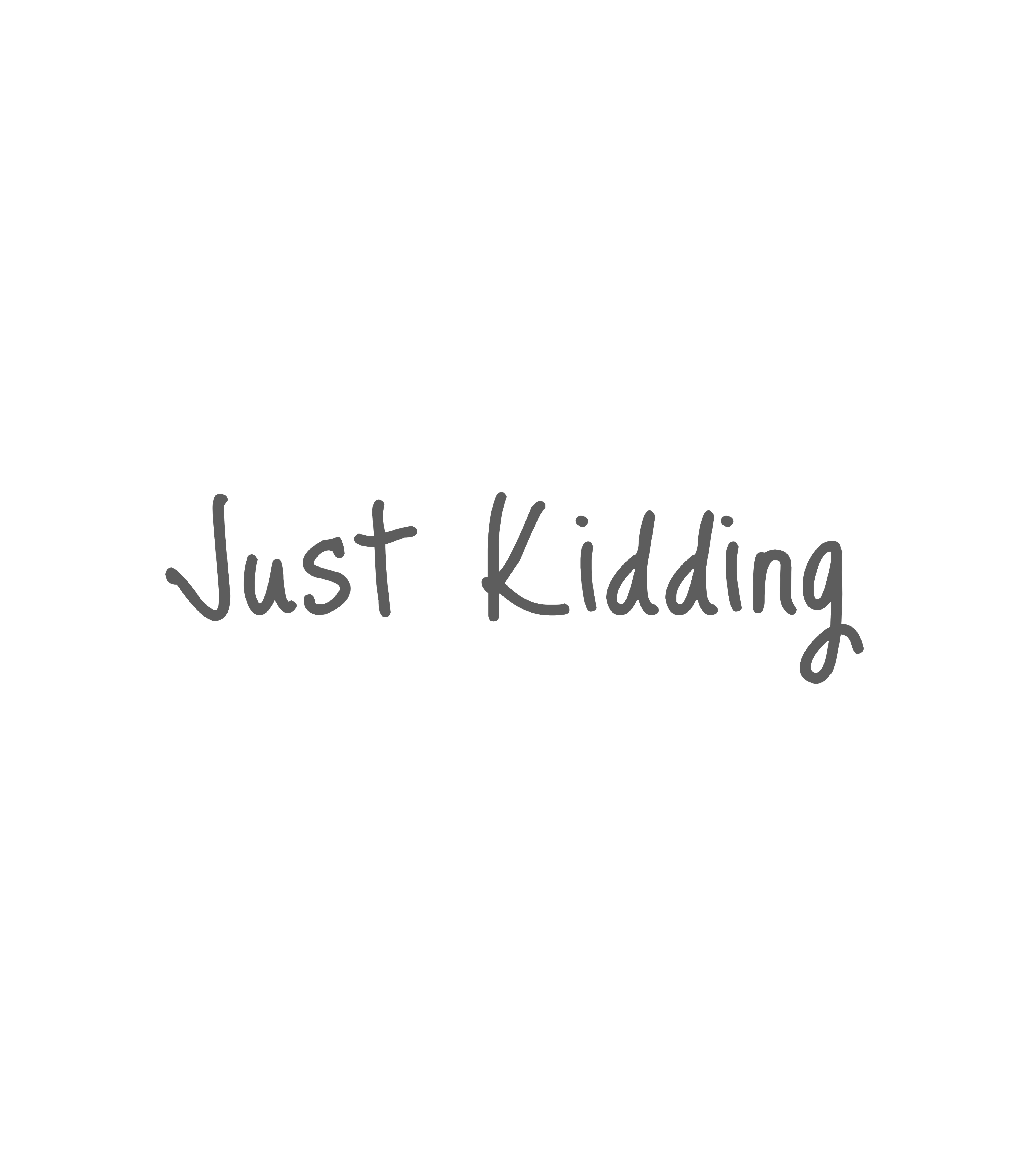Just Kidding